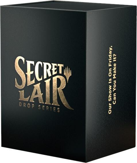 Magic the Gathering: Secret Lair Drop - OUR SHOW IS ON FRIDAY, CAN YOU MAKE IT? (Non-Foil Edition)